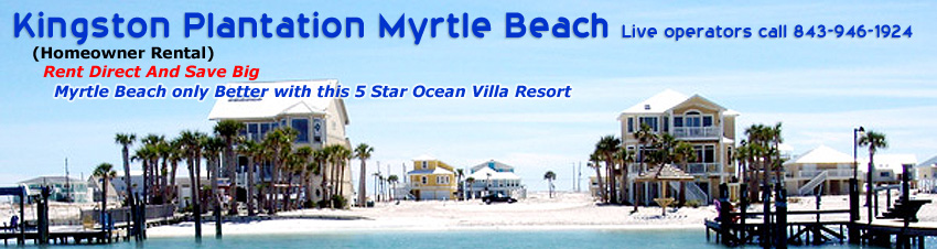 Kingston Plantation Myrtle Beach Live operators call 843-946-1924
